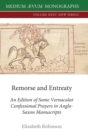 Remorse and Entreaty : An Edition of some Vernacular Confessional Prayers in Anglo-Saxon Manuscripts - Book