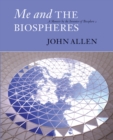 Me and the Biospheres : A Memoir by the Inventor of Biosphere 2 - Book