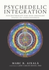 Psychedelic Integration : Psychotherapy for Non-Ordinary States of Consciousness - Book