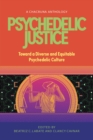Psychedelic Justice : Toward a Diverse and Equitable Psychedelic Culture - eBook
