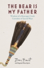 The Bear is My Father : Indigenous Wisdom of a Muscogee Creek Medicine Man - Book
