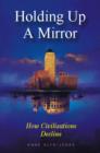 Holding Up a Mirror : How Civilizations Decline - Book