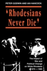 Rhodesians Never Die : Change on White Rhodesia, C.1970-1980 - Book