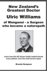 New Zealand's Greatest Doctor Ulric Williams of Wanganui : a Surgeon who became a naturopath - Book