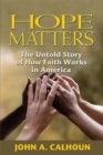 Hope Matters : The Untold Story of How Faith Works in America - Book