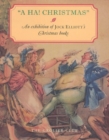 A HA! Christmas - An Exhibition at the Grolier Club of Jock Elliott`s Christmas books - Book