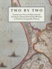 Two by Two : Twenty-two Pairs of Maps from the Newberry Library Illustrating 500 Years of Western Cartographic History - Book