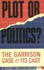 Plot Or Politics? : The Garrison Case and Its Cast - Book