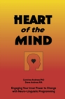 Heart of the Mind : Engaging Your Inner Power to Change with Neurolinguistic Programming - Book