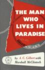 Man Who Lives In Paradise : The Autobiography of A. C. Gilbert with Marshall McClintock - Book