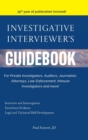 Investigative Interviewer's Guidebook : For PrivateInvestigators, Auditors, Journalists, Attorneys, Law Enforcement, Inhouse Investigators and more! - Book