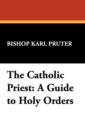 The Catholic Priest : A Guide to Holy Orders - Book