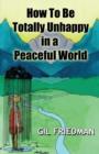 How To Be Totally Unhappy In A Peaceful World - Book