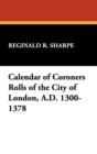 Calendar of Coroners Rolls of the City of London, A.D. 1300-1378 - Book