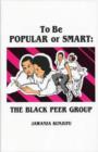 To Be Popular or Smart : The Black Peer Group - Book