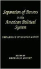 Separation of Powers in the American Political System : The Legacy of George Mason, The George Mason Lecture Series - Book