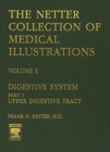 The Netter Collection of Medical Illustrations : Digestive System Upper Digestive Tract pt. 1 - Book