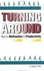 Turning Around : Keys to Motivation and Productivity - Book