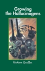 Growing the Hallucinogens : How to Cultivate and Harvest Legal Psychoactive Plants - Book