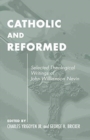 Catholic and Reformed : Selected Theological Writings of John Williamson Nevin - Book