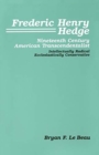 Frederic Henry Hedge, Nineteenth Century American Transcendentalist : Intellectually Radical, Ecclesiastically Conservative - Book
