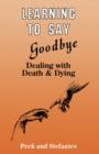 Learning To Say Goodbye : Dealing With Death And Dying - Book