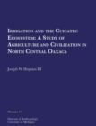 Irrigation and the Cuicatec Ecosystem : A Study of Agriculture and Civilization in North Central Oaxaca - Book