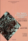 The Spiro Ceremonial Center : The Archaeology of Arkansas Valley Caddoan Culture in Eastern Oklahoma, Vols. 1 and 2 - Book