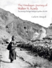 The Himalayan Journey of Walter N. Koelz : The University of Michigan Himalayan Expedition - Book