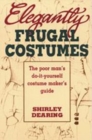 Elegantly Frugal Costumes : Poor Man's DIY Costume Maker's Guide - Book