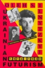 Ukrainian Futurism, 1914–1930 : A Historical and Critical Study - Book