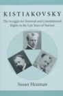 Kistiakovsky : The Struggle for National and Constitutional Rights in the Last Years of Tsarism - Book