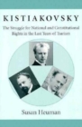 Kistiakovsky : The Struggle for National and Constitutional Rights in the Last Years of Tsarism - Book