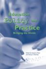 Education Policy and Practice : Bridging the Divide - Book