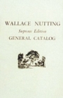 Wallace Nutting General Catalog : Supreme Edition - Book