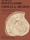 Ceramics of Postclassic Cholula, Mexico : Typology and Seriation of Pottery from the UA-1 Domestic Compound - Book