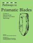Pathways to Prismatic Blades : A Study in Mesoamerican Obsidian Core-Blade Technology - Book