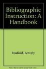 Bibliographic Instruction : A Handbook - Book