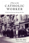 A Year at the Catholic Worker : A Spiritual Journey Among the Poor - Book