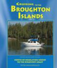 Cruising to the Broughton Islands : Marine Cruising Guides Volume 1: North of Desolation Sound to Discovery Coast - Book