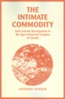 The Intimate Commodity : Food and the Development of the Agro-Industrial Complex in Canada - Book
