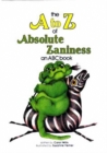 A to Z of Absolute Zaniness - Book