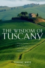 The Wisdom of Tuscany : Simplicity, Security, and the Good Life - Book