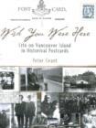 Wish You Were Here : Life on Vancouver Island in Historical Postcards - Book