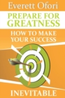 Prepare for Greatness : How to Make Your Success Inevitable - Book