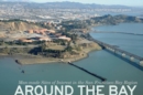 Around the Bay : Man-Made Sites of Interest in the San Francisco Bay Region - Book