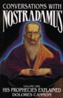Conversations with Nostradamus : His Prophecies Explained Volume I - Book
