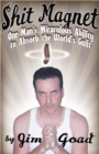 Shit Magnet : One Man's Miraculous Ability to Absorb the World Guilt - Book