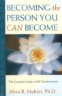Becoming the Person You Can Become : The Complete Guide to Self-Transformation - Book