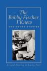 The Bobby Fischer I Knew and Other Stories - Book